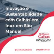 Inovação e Sustentabilidade com Calhas em Inox em São Manuel