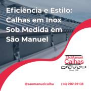 Eficiência e Estilo: Calhas em Inox Sob Medida em São Manuel