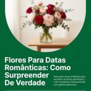 Flores Para Datas Românticas: Como Surpreender De Verdade