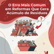 O Erro Mais Comum em Reformas Que Gera Acúmulo de Resíduos