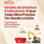 Gestão de Entulhos Profissional: O Que Toda Obra Precisa Ter Desde o Início