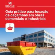 Guia prático para locação de caçambas em obras comerciais e industriais