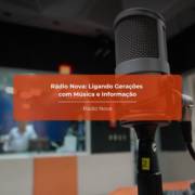 Rádio Nova: Ligando Gerações com Música e Informação