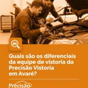 Quais são os diferenciais da equipe de vistoria da Precisão Vistoria em Avaré?