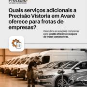 Quais serviços adicionais a Precisão Vistoria em Avaré oferece para frotas de empresas?