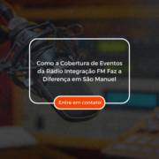 Como a Cobertura de Eventos da Rádio Integração FM Faz a Diferença em São Manuel