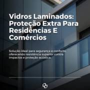 Vidros Laminados: Proteção Extra Para Residências E Comércios