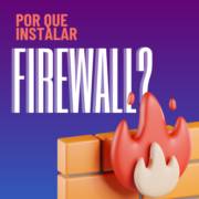Entenda a Importância do Firewall para sua Segurança Digital!