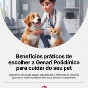 Benefícios práticos de escolher a Genari Policlínica para cuidar do seu pet