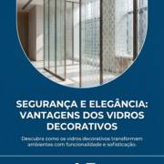 Segurança e elegância: vantagens dos vidros decorativos