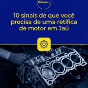10 sinais de que você precisa de uma retífica de motor em Jaú