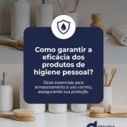 Como garantir a eficácia dos produtos de higiene pessoal?