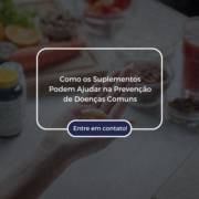 Como os Suplementos Podem Ajudar na Prevenção de Doenças Comuns