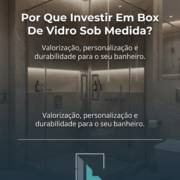 Por Que Investir Em Box De Vidro Sob Medida?