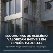 Esquadrias De Alumínio Valorizam Imóveis Em Lençóis Paulista?