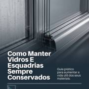 Como Manter Vidros E Esquadrias Sempre Conservados