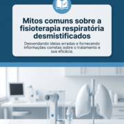 Mitos comuns sobre a fisioterapia respiratória desmistificados
