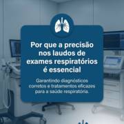 Por que a precisão nos laudos de exames respiratórios é essencial