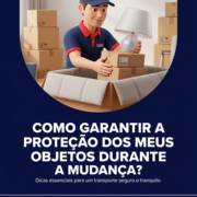 Como garantir a proteção dos meus objetos durante a mudança?