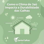 Como o Clima de Jaú Impacta a Durabilidade das Calhas