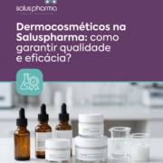 Dermocosméticos na Saluspharma: como garantir qualidade e eficácia?