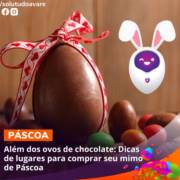 Além dos ovos de chocolate: Dicas de lugares para comprar seu mimo de Páscoa