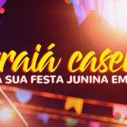 Arraiá caseiro: faça a sua festa junina em casa!