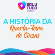 Saiba a origem da Quarta-feira de Cinzas! I Solutudo