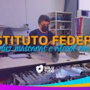 Instituto Federal fabrica Máscaras e Álcool em Gel