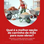 Qual é a melhor opção de carrinho de mão para suas obras?