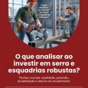 O que analisar ao investir em serra e esquadrias robustas?