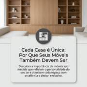 Cada Casa é Única: Por Que Seus Móveis Também Devem Ser