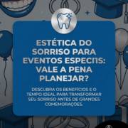 Estética Do Sorriso Para Eventos Especiais: Vale A Pena Planejar?