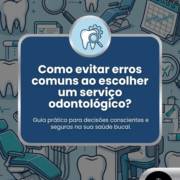 Como evitar erros comuns ao escolher um serviço odontológico?