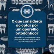 O que considerar ao optar por um aparelho ortodôntico?