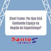 Steel Frame: Por Que Está Ganhando Espaço na Região de Itapetininga e Sorocaba?