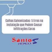 Calhas Galvanizadas: 5 Erros na Instalação que Podem Causar Infiltrações Caras