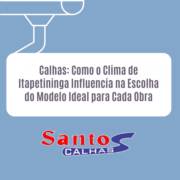 Calhas: Como o Clima de Itapetininga Influencia na Escolha do Modelo Ideal para Cada Obra