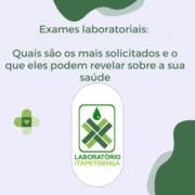 Exames laboratoriais: quais são os mais solicitados e o que eles podem revelar sobre a sua saúde
