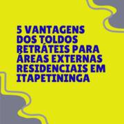 5 vantagens dos toldos retráteis para áreas externas residenciais em Itapetininga