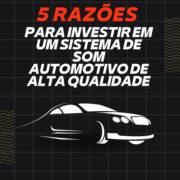5 Razões para Investir em um Sistema de Som Automotivo de Alta Qualidade em Itapetininga