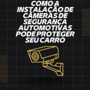 Como a Instalação de Câmeras de Segurança Automotivas Pode Proteger Seu Carro em Itapetininga