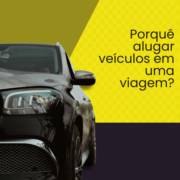 Porquê alugar veículos em uma viagem?