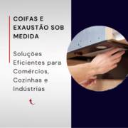 Coifas e Exaustão Sob Medida em Itapetininga: Soluções Eficientes para Comércios, Cozinhas e Indústrias