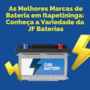 As Melhores Marcas de Bateria em Itapetininga: Conheça a Variedade da JF Baterias