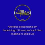Artefatos de Borracha em Itapetininga: 5 Usos que Você Nem Imagina no Dia a Dia