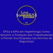 EPCs e EPIs em Itapetininga: Como Garantir a Proteção dos Trabalhadores e Manter Sua Empresa nas Normas de Segurança