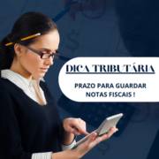 Dica Tributária: Prazo Para Guardar Notas Fiscais!