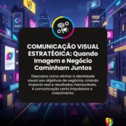 Comunicação Visual Estratégica: Quando Imagem e Negócio Caminham Juntos