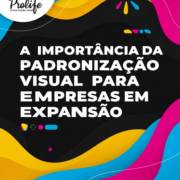 A Importância da Padronização Visual para Empresas em Expansão